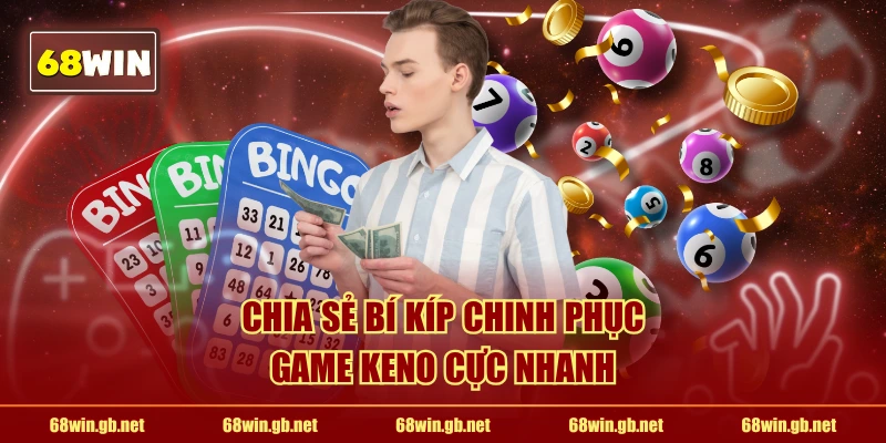 Chia sẻ bí kíp chinh phục game Keno cực nhanh
