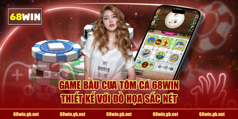 Game Bầu Cua Tôm Cá 68WIN thiết kế với đồ họa sắc nét