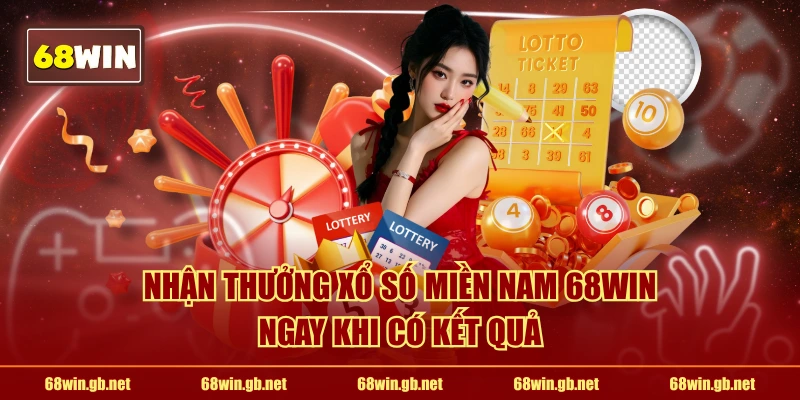 Nhận thưởng xổ số miền Nam 68WIN ngay khi có kết quả